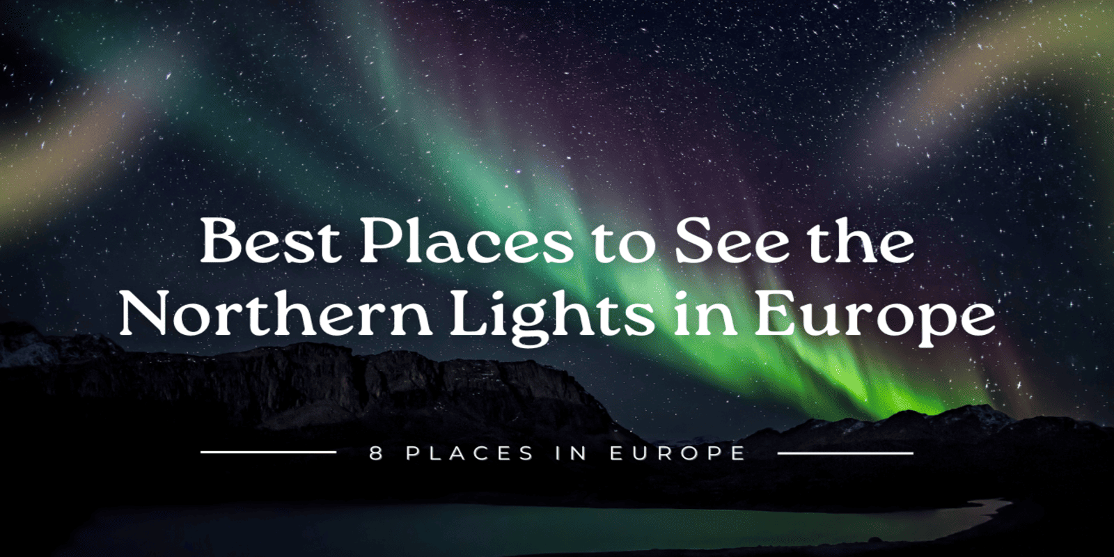 8 Best Places to See the Northern Lights in Europe 2026
