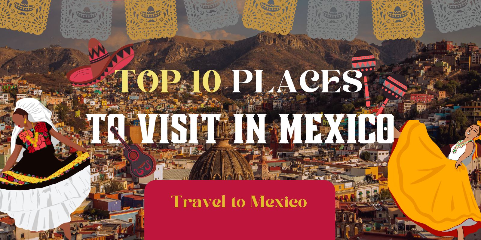 Best Places to Visit in Mexico | TOP 10 Destinations