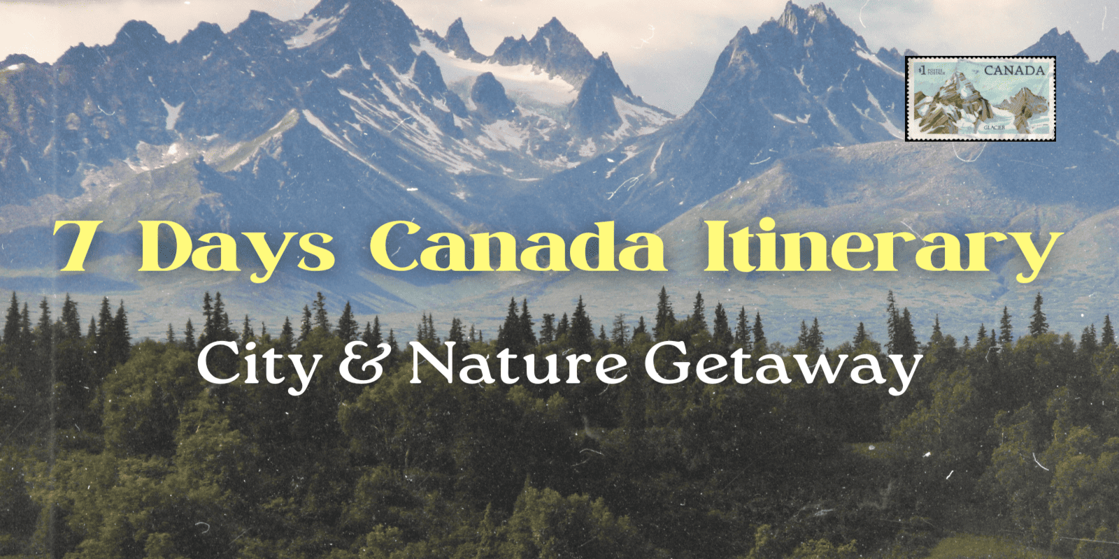 Unique 7 Days Canada Itinerary: City & Nature Getaway